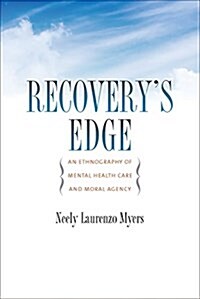 Recoverys Edge: An Ethnography of Mental Health Care and Moral Agency (Paperback)