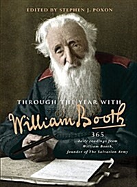 Through the Year with William Booth : 365 Daily Readings from William Booth, Founder of The Salvation Army (Hardcover)