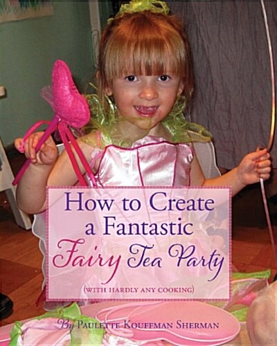 How to Create a Fantastic Fairy Tea Party (with Hardly Any Cooking) (Paperback)