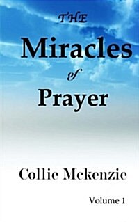 The Miracles of Prayer Volume 1: Romans 12:3: Do not think of yourself more highly than you ought. In other words, what the Word of God is telling us (Paperback)
