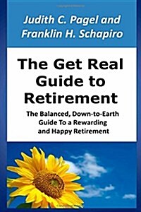 The Get Real Guide to Retirement: The Balanced, Down-To-Earth Guide to a Rewarding and Happy Retirement (Paperback)