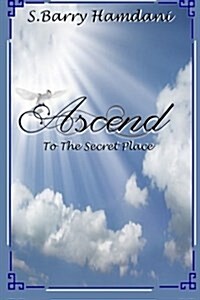 Ascend to the Secret Place (Paperback)