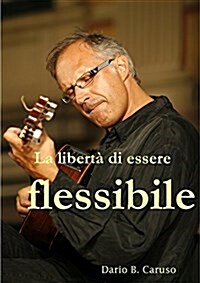 La Liberta Di Essere Flessibile (Paperback)