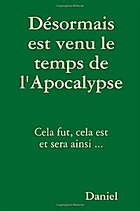 Desormais Est Venu Le Temps de LApocalypse (Paperback)
