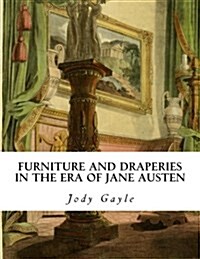 Furniture and Draperies in the Era of Jane Austen: Ackermanns Repository of Arts (Paperback)
