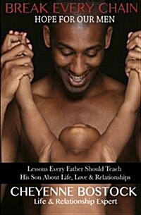 Break Every Chain: Lessons Every Father Should Teach Their Son about Life, Love & Relationships (Paperback)