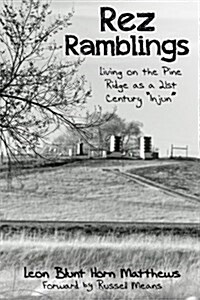 Rez Ramblings: Living on the Pine Ridge as 21st Century as an Injun (Paperback)