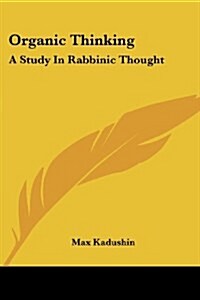 Organic Thinking: A Study in Rabbinic Thought (Paperback)