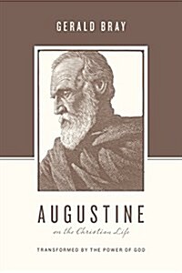 Augustine on the Christian Life: Transformed by the Power of God (Paperback)