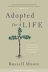 Adopted for Life: The Priority of Adoption for Christian Families and Churches (Updated and Expanded Edition) (Paperback, Updated, Expand)