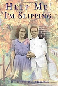 Help Me! Im Slipping: One Couples Love Story Coping with Alzheimers Disease (Second Edition) (Paperback)