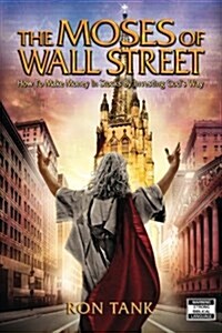 The Moses of Wall Street: Investing the Right Way, for the Right Reasons (Paperback)