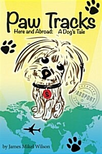 Paw Tracks Here and Abroad: A Dogs Tale (Paperback)