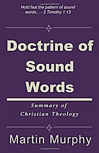 Doctrine of Sound Words: Summary of Christian Theology (Paperback)
