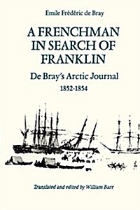A Frenchman in Search of Franklin: De Brays Arctic Journal, 1852-54 (Paperback)