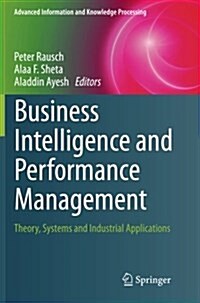 Business Intelligence and Performance Management: Theory, Systems and Industrial Applications (Paperback)