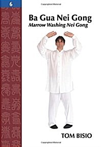 Ba Gua Nei Gong, Volume 6: Marrow Washing Nei Gong (Paperback)