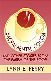 Sacramental Cocoa: And Other Stories from the Parish of the Poor (Paperback)