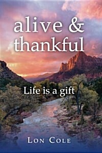 Alive and Thankful: Life Is a Gift (Paperback)