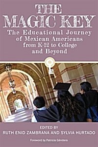 The Magic Key: The Educational Journey of Mexican Americans from K-12 to College and Beyond (Paperback)