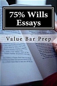 75% Wills Essays: Wills Counts as One of the Most Frequently Tested Bar Exam Subjects. Stick with the Common Law Doctrines and Add Statu (Paperback)