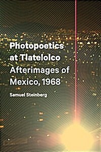 Photopoetics at Tlatelolco: Afterimages of Mexico, 1968 (Paperback)