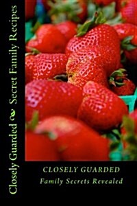 Secret Family Recipes: Closely Guarded Family Secrets Revealed (Paperback)