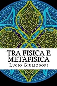 Tra Fisica E Metafisica.: Alcune Implicazioni Filosofiche Della Meccanica Quantistica. (Paperback)