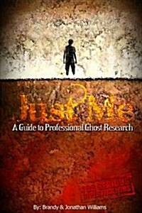 Just Me: A Guide to Professional Ghost Research (Paperback)