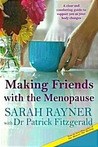 Making Friends with the Menopause: A Clear and Comforting Guide to Support You as Your Body Changes 2017 Edition Reflecting the New Nice Guidelines (Paperback)