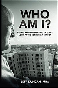 Who Am I?: Taking an Introspective, Up Close Look at the Retirement Mirror (Paperback)