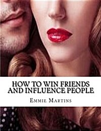 How to Win Friends and Influence People: Write Down & Track Your Influence Skills: Writing Journal for Women Who Want to Win Friends and Influence Peo (Paperback)