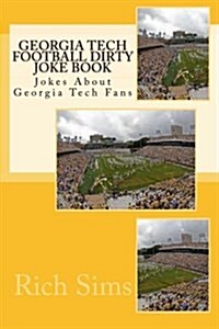Georgia Tech Football Dirty Joke Book: Jokes about Georgia Tech Fans (Paperback)