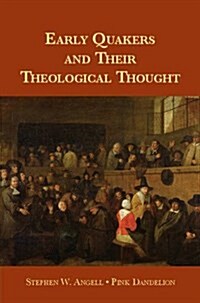 Early Quakers and Their Theological Thought : 1647–1723 (Hardcover)