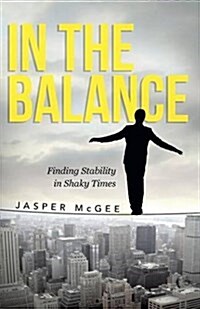 In the Balance: Finding Stability in Shaky Times (Paperback)