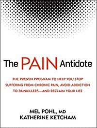 The Pain Antidote: The Proven Program to Help You Stop Suffering from Chronic Pain, Avoid Addiction to Painkillers--And Reclaim Your Life (Audio CD, CD)