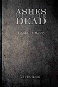 Ashes of the Dead - Bucket of Blood (Paperback)