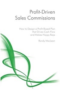 Profit-Driven Sales Commissions: Design a Profit-Based Plan That Drives Cash Flow and Makes Happy Reps (Paperback)