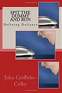 Spit the Dummy and Run: Defining Defiance (Paperback)
