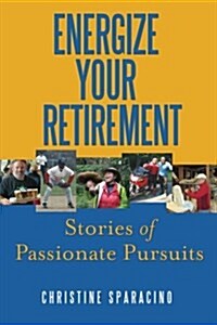 Energize Your Retirement: : Stories of Passionate Pursuits (Paperback)