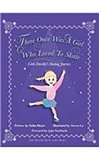 There Once Was a Girl Who Loved to Skate: Little Dorothys Skating Journey (Hardcover)