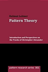 Pattern Theory: Introduction and Perspectives on the Tracks of Christopher Alexander (Paperback)