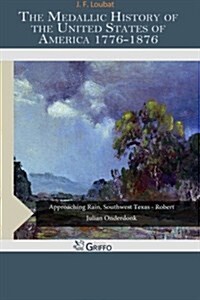 The Medallic History of the United States of America 1776-1876 (Paperback)