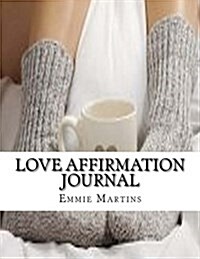 Love Affirmation Journal: : Love Affirmation Journal (Diary, Calendar, Planner, Notebook) (Paperback)
