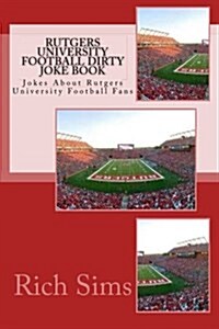 Rutgers University Football Dirty Joke Book: Jokes about Rutgers University Football Fans (Paperback)
