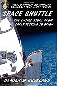 Collection Editions: Space Shuttle: The Entire Story from Early Testing to Orion (Paperback)