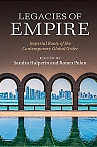 Legacies of Empire : Imperial Roots of the Contemporary Global Order (Hardcover)