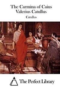 The Carmina of Caius Valerius Catullus (Paperback)