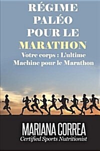 Regime Paleo Pour Le Marathon: Votre Corps: lUltime Machine Pour Le Marathon (Paperback)