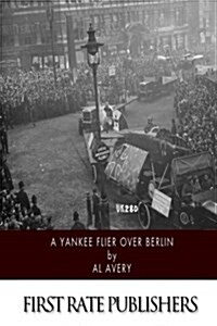 A Yankee Flier Over Berlin (Paperback)